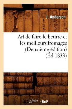 portada Art de Faire Le Beurre Et Les Meilleurs Fromages (Deuxième Édition) (Éd.1833) (in French)