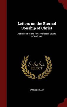 portada Letters on the Eternal Sonship of Christ: Addressed to the Rev. Professor Stuart, of Andover