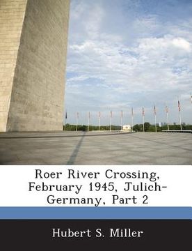 portada Roer River Crossing, February 1945, Julich-Germany, Part 2 (en Inglés)