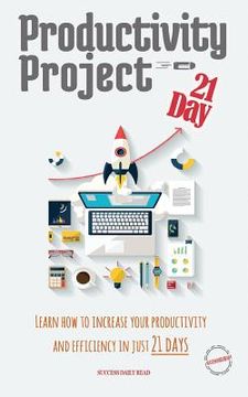 portada Productivity Project 21 day: Learn how to increase your productivity and efficiency in just 21 days (en Inglés)