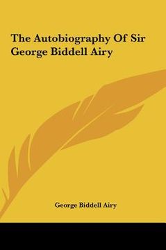 portada the autobiography of sir george biddell airy the autobiography of sir george biddell airy (en Inglés)