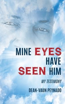 portada Mine Eyes Have Seen Him: My Testimony (en Inglés)