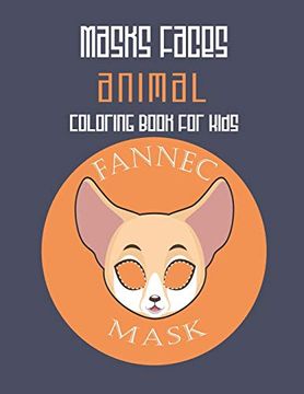 portada Masks Faces Animals Coloring Book for Kids (Fennec Mask): 47 Masks Faces Animals Stunning to Coloring Great Gift for Birthday (in English)