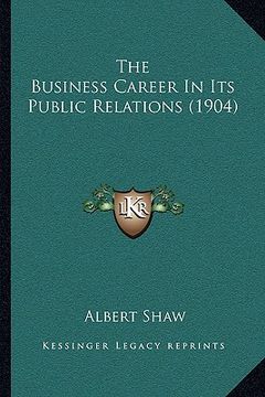 portada the business career in its public relations (1904) (en Inglés)