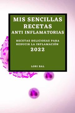 portada Mis Sencillas Recetas Anti Inflamatorias 2022: Recetas Deliciosas Para Reducir la Inflamación (in Spanish)