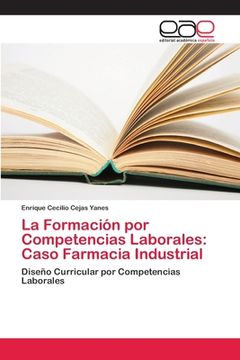 portada La Formación Por Competencias Laborales: Caso Farmacia Industrial: Diseño Curricular Por Competencias Laborales (spanish Edition)