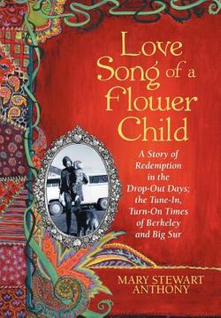 portada love song of a flower child: a story of redemption in the drop-out days; the tune-in, turn-on times of berkeley and big sur (en Inglés)