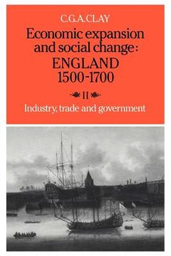 portada Economic Expansion and Social Change: England 1500 1700: Volume 2, Industry, Trade and Government: Industry, Trade and Government v. 2, (en Inglés)