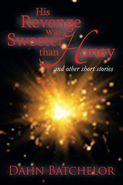 portada His Revenge was Sweeter Than Honey: And Other Short Stories (en Inglés)