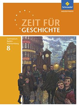 portada Zeit für Geschichte - Ausgabe 2016 für Gymnasien in Baden-Württemberg: Schülerband 8: Von der Nationalstaatsbildung in Europa bis zur Weimarer Republik (en Alemán)