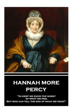 portada Hannah More - Percy: "In grief we know the worst of what we feel, But who can tell the end of what we fear?" (en Inglés)