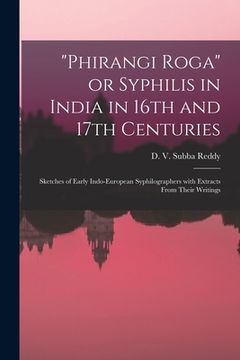 portada "Phirangi Roga" or Syphilis in India in 16th and 17th Centuries: Sketches of Early Indo-European Syphilographers With Extracts From Their Writings