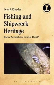 portada Fishing and Shipwreck Heritage: Marine Archaeology's Greatest Threat? (en Inglés)