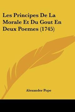 portada Les Principes De La Morale Et Du Gout En Deux Poemes (1745) (en Francés)