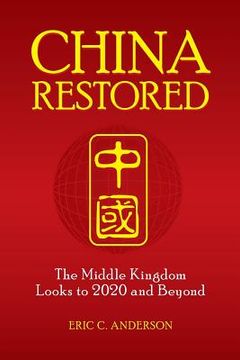portada China Restored: The Middle Kingdom Looks to 2020 and Beyond (en Inglés)