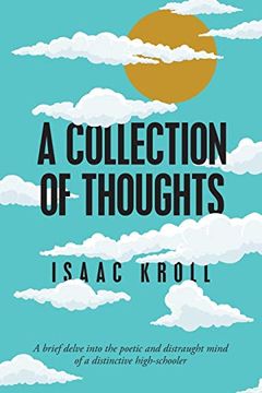 portada A Collection of Thoughts: A Brief Delve Into the Poetic and Distraught Mind of a Distinctive High-Schooler (en Inglés)