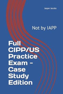 portada Full CIPP/US Practice Exam - Case Study Edition: Not by IAPP (en Inglés)