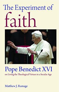 portada The Experiment of Faith: Pope Benedict xvi on Living the Theological Virtues in a Secular age 