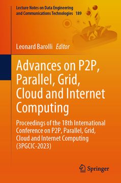 portada Advances on P2p, Parallel, Grid, Cloud and Internet Computing: Proceedings of the 18th International Conference on P2p, Parallel, Grid, Cloud and Inte (en Inglés)