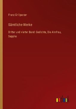 portada Sämtliche Werke: Dritter und vierter Band: Gedichte, Die Ahnfrau, Sappho (en Alemán)