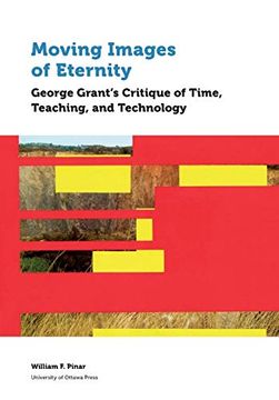 portada Moving Images of Eternity: George Grant’S Critique of Time, Teaching, and Technology (Education) 