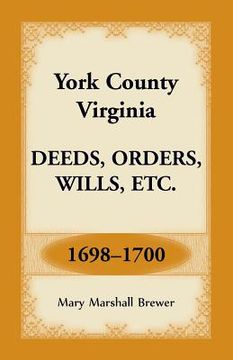 portada York County, Virginia Deeds, Orders, Wills, Etc., 1698-1700 (en Inglés)