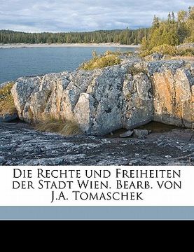 portada Die Rechte Und Freiheiten Der Stadt Wien. Bearb. Von J.A. Tomaschek (en Alemán)