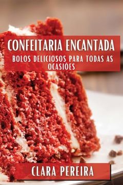 portada Confeitaria Encantada: Bolos Deliciosos Para Todas as Ocasiões (en Portugués)
