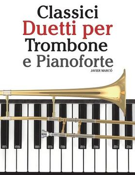 portada Classici Duetti Per Trombone E Pianoforte: Facile Trombone! Con Musiche Di Bach, Strauss, Tchaikovsky E Altri Compositori (en Italiano)