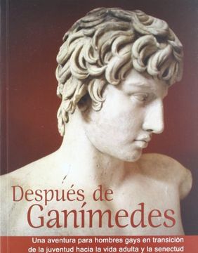 portada Después de Ganímedes: Una Aventura Para Hombres Gays en Transición Desde la Juventud Hacia la Vida Adulta y la Senectud.