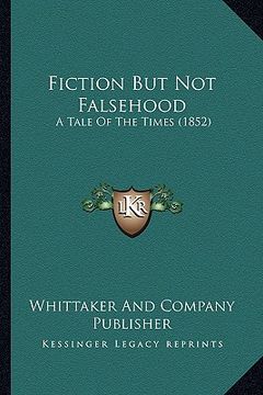 portada fiction but not falsehood: a tale of the times (1852) (en Inglés)