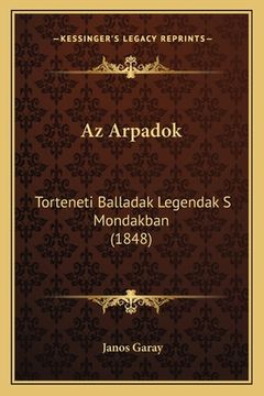 portada Az Arpadok: Torteneti Balladak Legendak S Mondakban (1848) (en Húngaro)