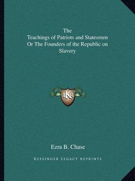 portada the teachings of patriots and statesmen or the founders of the republic on slavery (in English)