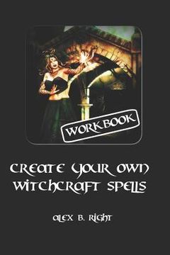 portada Create Your Own Witchcraft Spells: Practice Witch Magic and Create Results (in English)