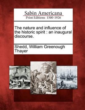 portada the nature and influence of the historic spirit: an inaugural discourse. (in English)