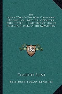portada the indian wars of the west containing biographical sketches of pioneers who headed the western settlers in repelling attacks of the savages 1833