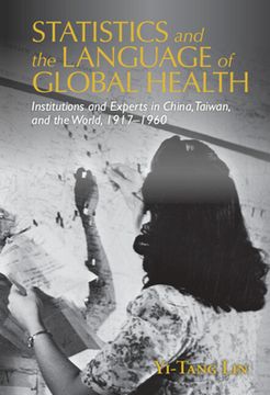 portada Statistics and the Language of Global Health: Institutions and Experts in China, Taiwan, and the World, 1917–1960 (Global Health Histories) 