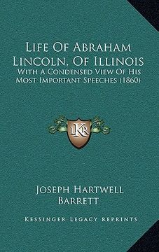 portada life of abraham lincoln, of illinois: with a condensed view of his most important speeches (1860)