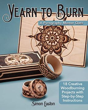 portada Yearn to Burn: A Pyrography Master Class: 18 Creative Woodburning Projects With Step-By-Step Instructions (Fox Chapel Publishing) Expert Guidance to Advance Your Skills; Sequel to Learn to Burn (en Inglés)
