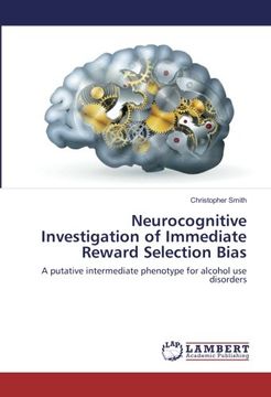 portada Neurocognitive Investigation of Immediate Reward Selection Bias: A putative intermediate phenotype for alcohol use disorders