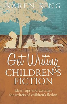 portada Get Writing Children's Fiction: Ideas, Tips and Exercises for Writers of Children's Fiction