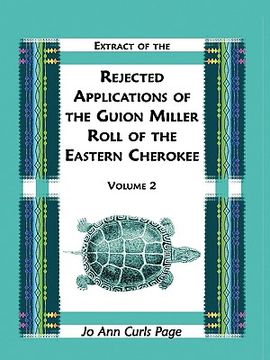 portada extract of the rejected applications of the guion miller roll of the eastern cherokee, volume 2 (en Inglés)
