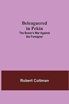 portada Beleaguered in Pekin: The Boxer'S war Against the Foreigner (in English)