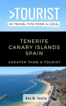 portada Greater Than a Tourist - Tenerife Canary Islands Spain: 50 Travel Tips from a Local (en Inglés)