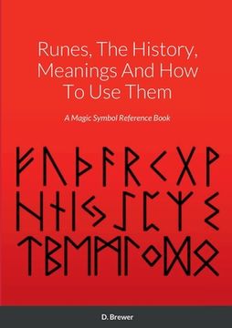 portada Runes, The History, Meanings And How To Use Them: A Magic Symbol Reference Book (en Inglés)