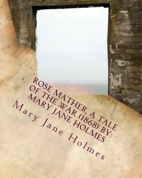 portada Rose Mather, a Tale of the War (1868) By:  Mary Jane Holmes