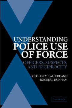 portada Understanding Police use of Force Paperback: Officers, Suspects, and Reciprocity (Cambridge Studies in Criminology) (en Inglés)