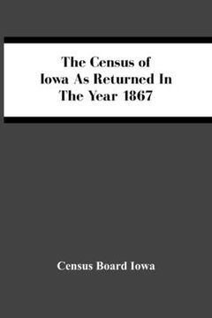 portada The Census Of Iowa As Returned In The Year 1867