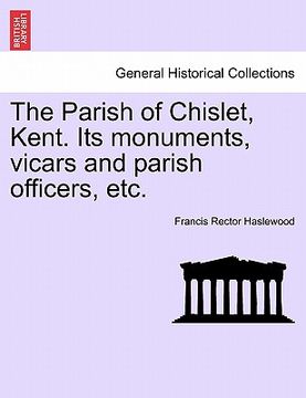 portada the parish of chislet, kent. its monuments, vicars and parish officers, etc. (en Inglés)