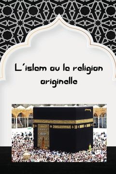 portada L'islam ou la religion originelle (en Francés)